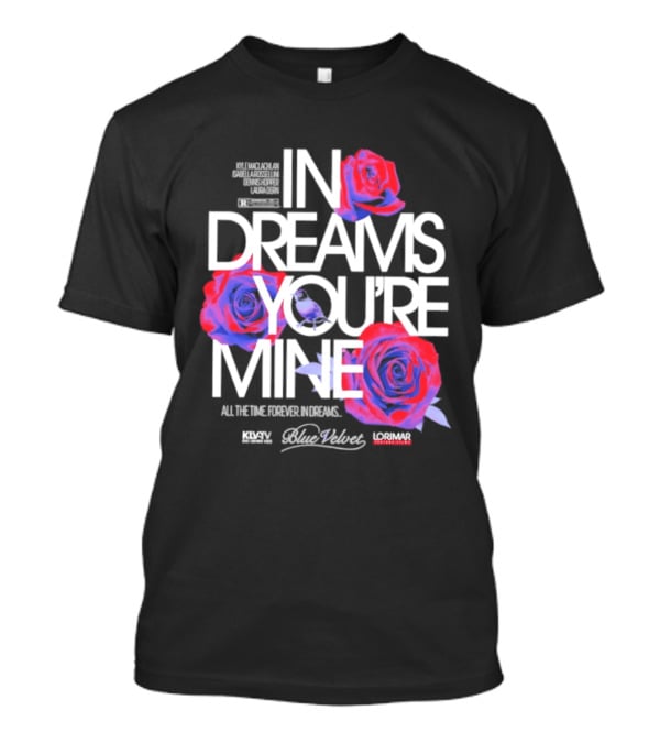 In Dreams You're Mine Blue Velvet David Lynch Roses T-Shirt