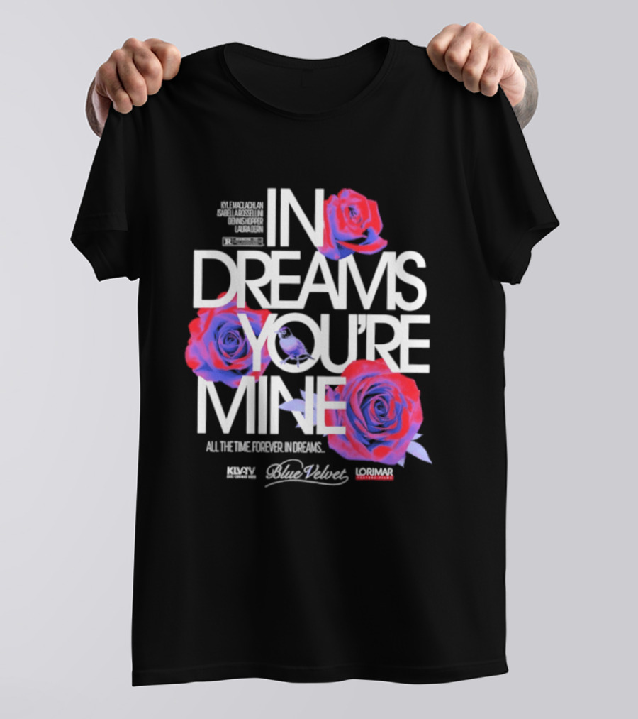 In Dreams You're Mine Blue Velvet David Lynch Roses T-Shirt