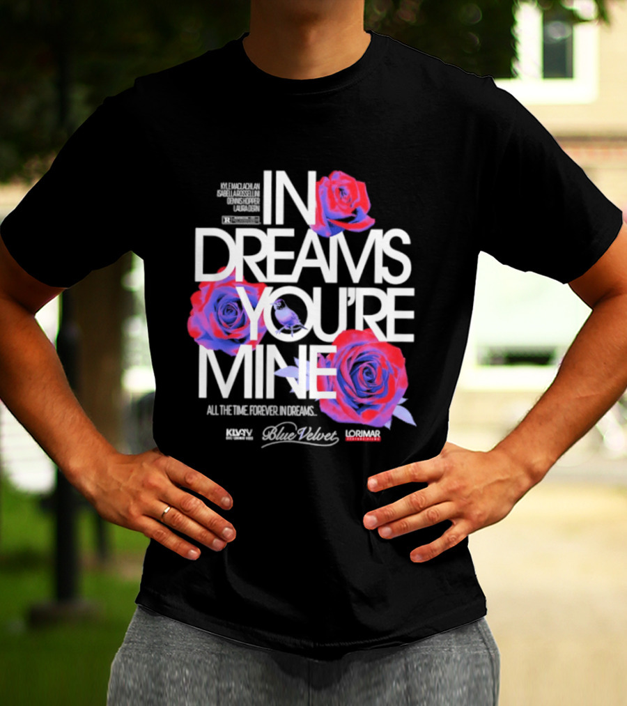 In Dreams You're Mine Blue Velvet David Lynch Roses T-Shirt