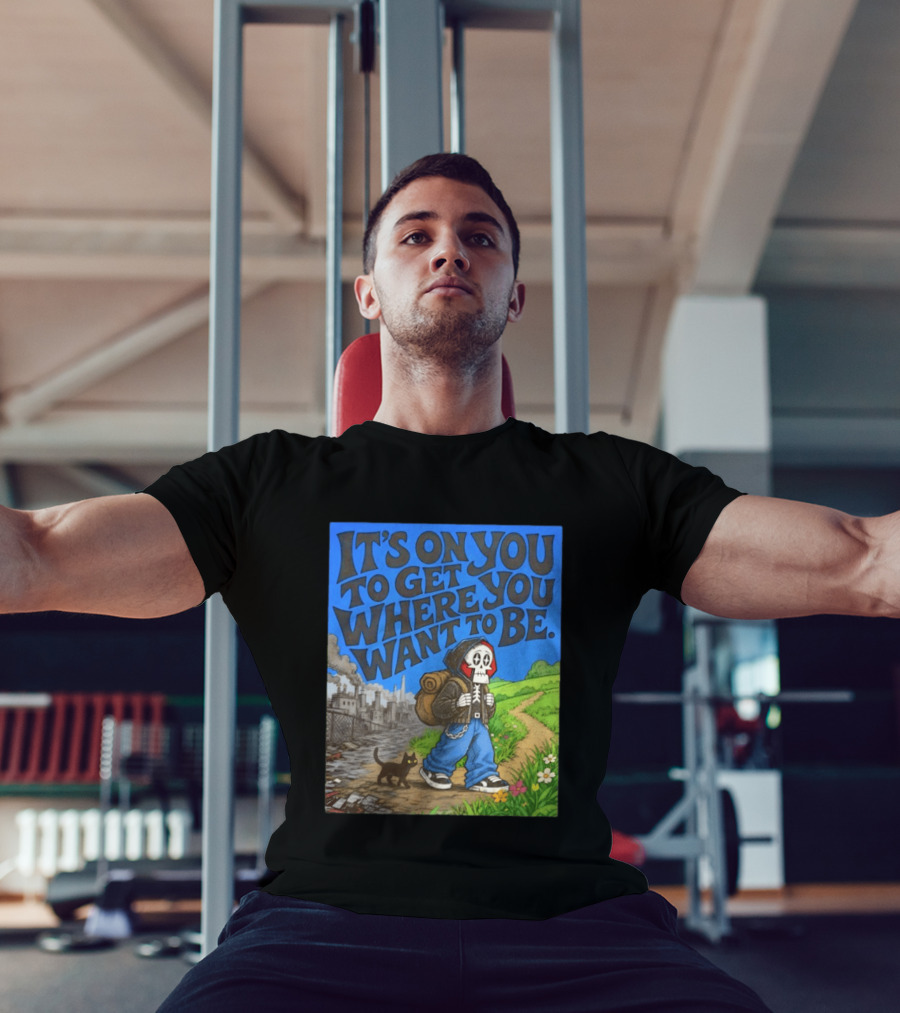 It's On You To Get Where You Want To Be Skeleton Cat Pathway Adventure T-Shirt