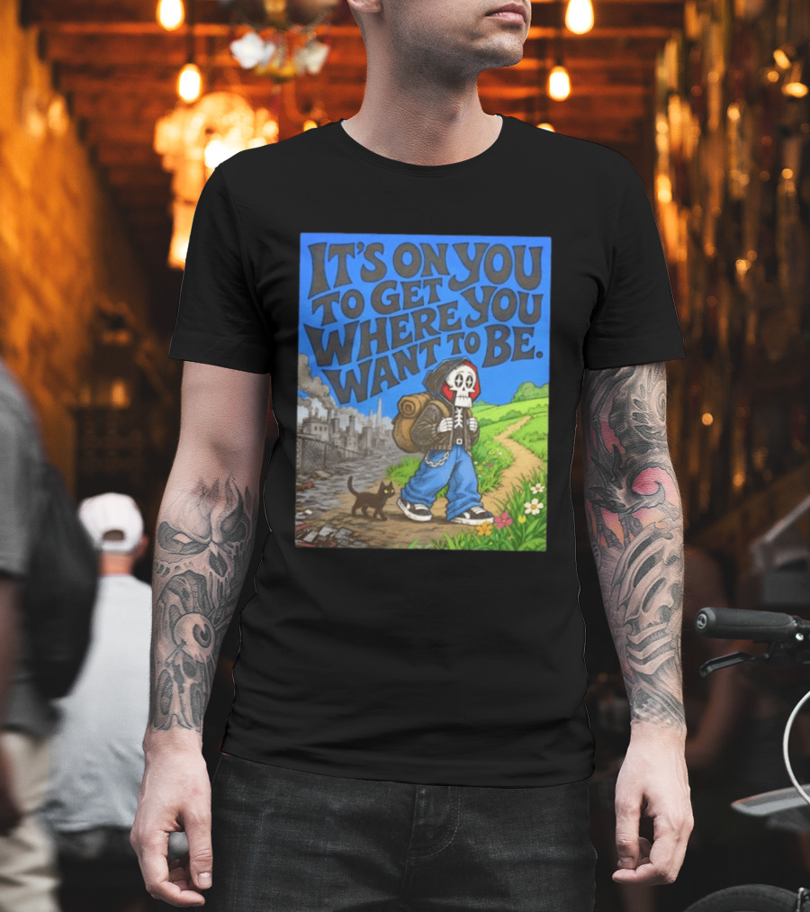 It's On You To Get Where You Want To Be Skeleton Cat Pathway Adventure T-Shirt