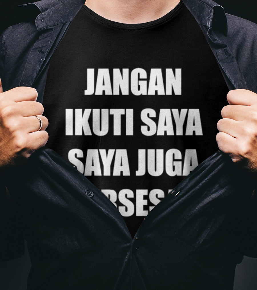 Jangan Ikuti Saya Saya Juga Tersesat Indonesian Funny Saying T-Shirt
