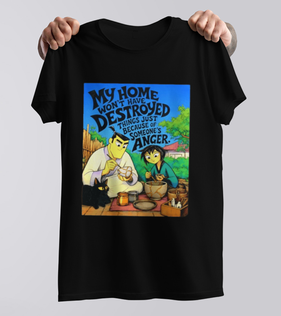 My Home Won't Have Destroyed Things Just Because Of Someone's Anger Samurai Jack Scene With Cat T-Shirt
