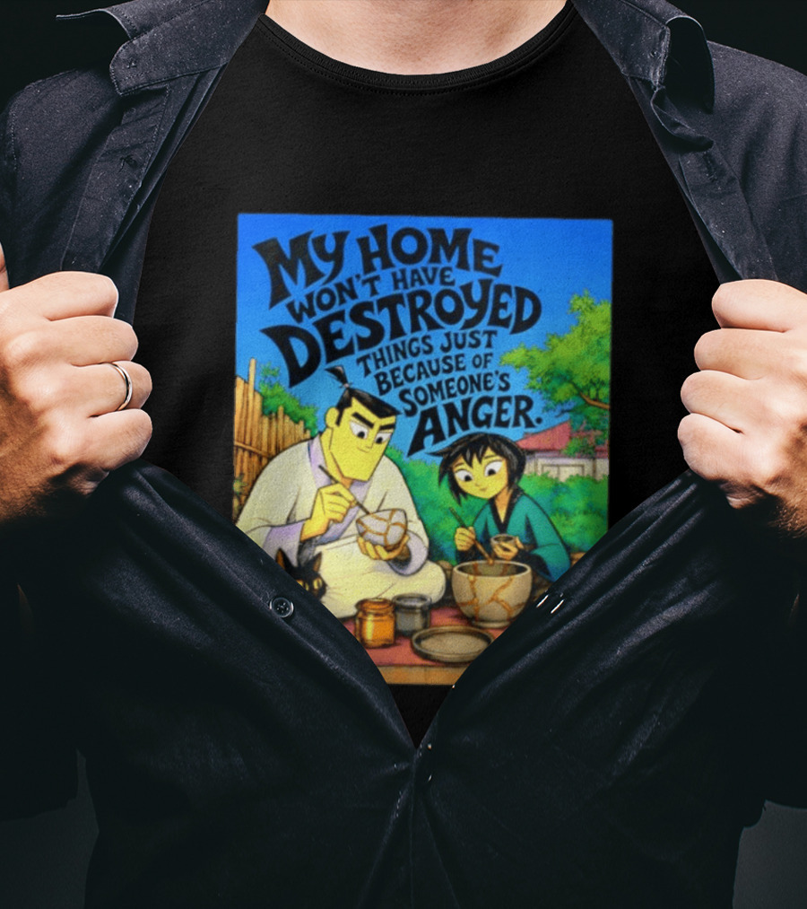 My Home Won't Have Destroyed Things Just Because Of Someone's Anger Samurai Jack Scene With Cat T-Shirt