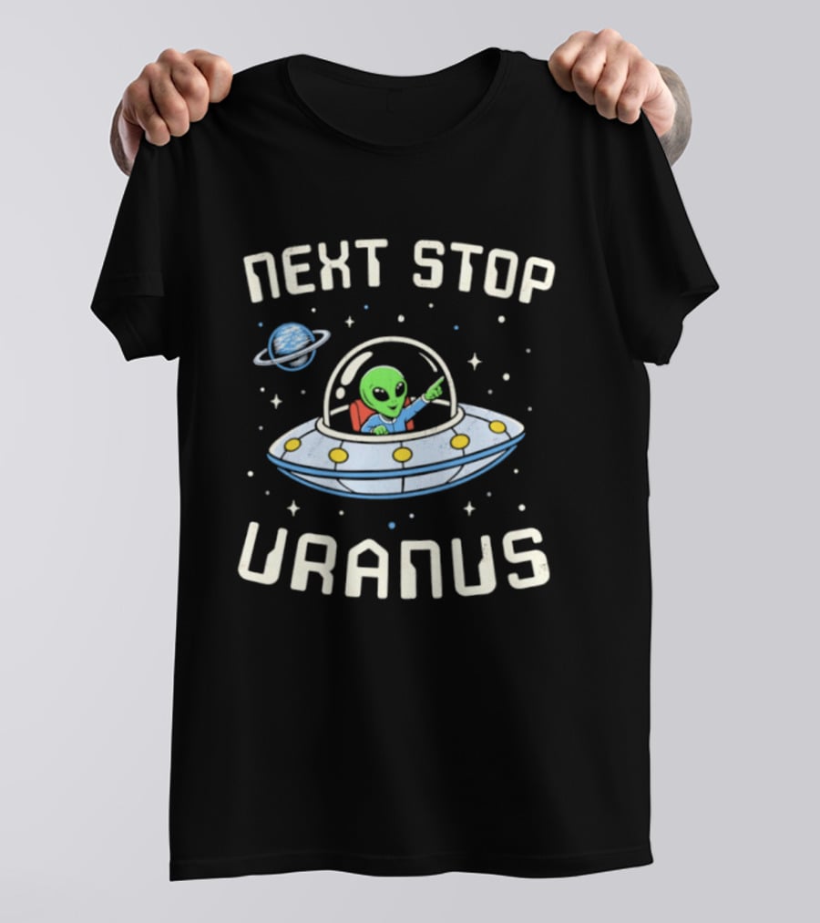 Next Stop Uranus Alien In UFO Space Planet Adventure T-Shirt