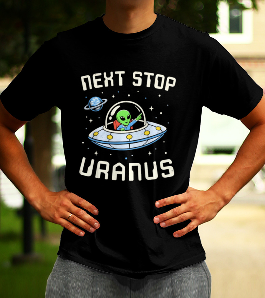 Next Stop Uranus Alien In UFO Space Planet Adventure T-Shirt