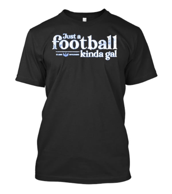 St. Louis Battlehawks Just A Football Kinda Gal T-Shirt