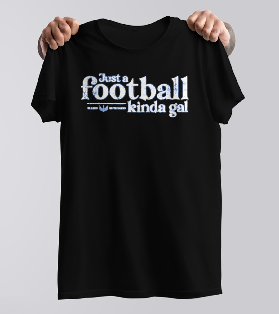 St. Louis Battlehawks Just A Football Kinda Gal T-Shirt