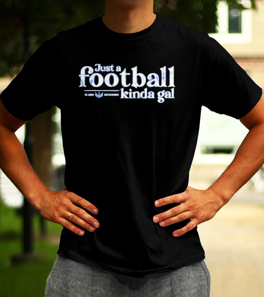 St. Louis Battlehawks Just A Football Kinda Gal T-Shirt