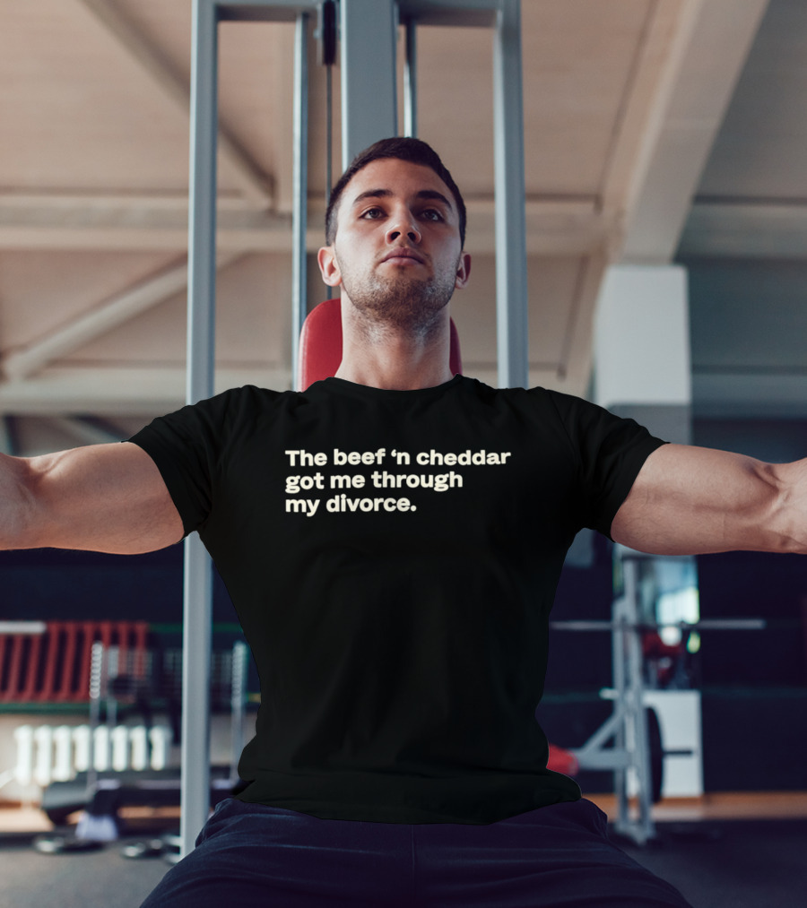The Beef 'n Cheddar Got Me Through My Divorce T-Shirt