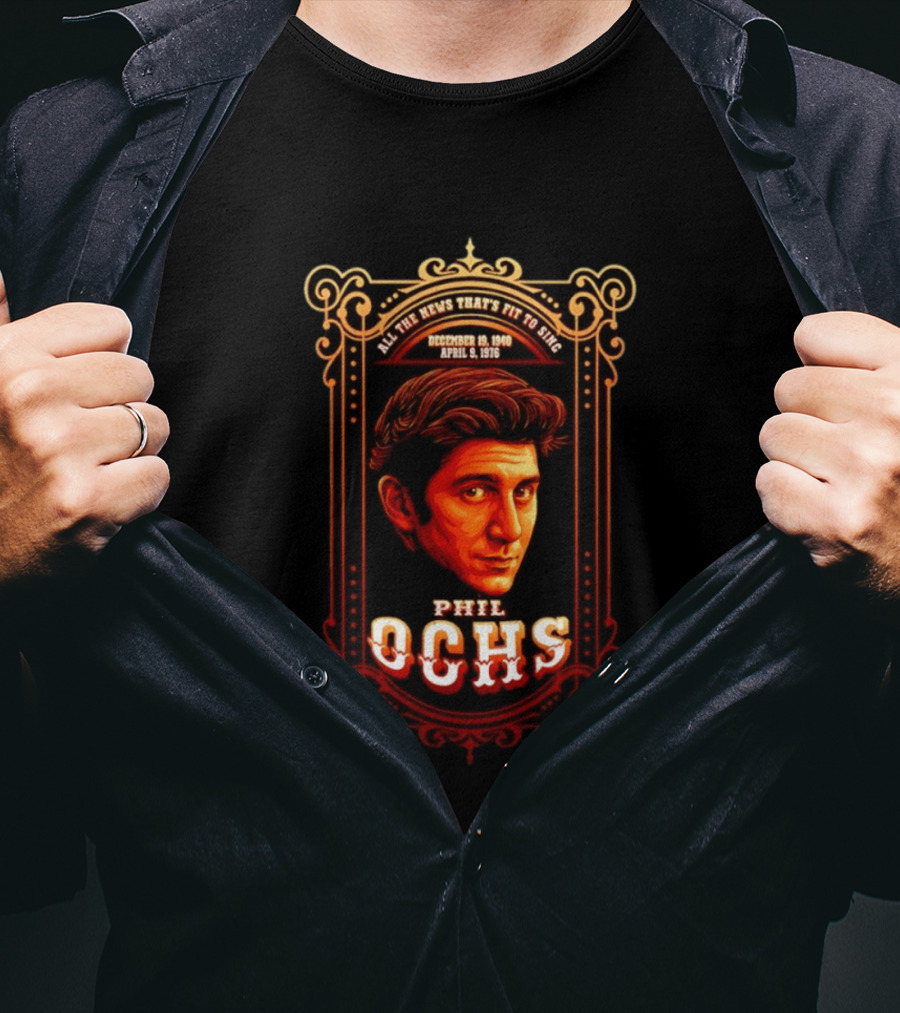 Phil Ochs All The News That's Fit To Sing December 19 1940 April 9 1976 T-Shirt