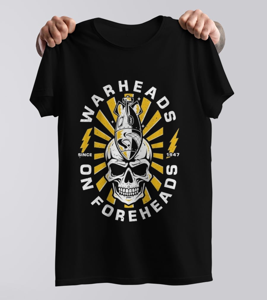 Warheads On Foreheads Skull Bomb Design Since 1947 T-Shirt