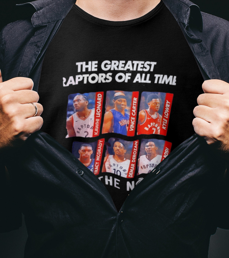 The Greatest Raptors Of All Time Kawhi Leonard Vince Carter Kyle Lowry Tracy McGrady DeMar DeRozan Chris Bosh We The North T-Shirt