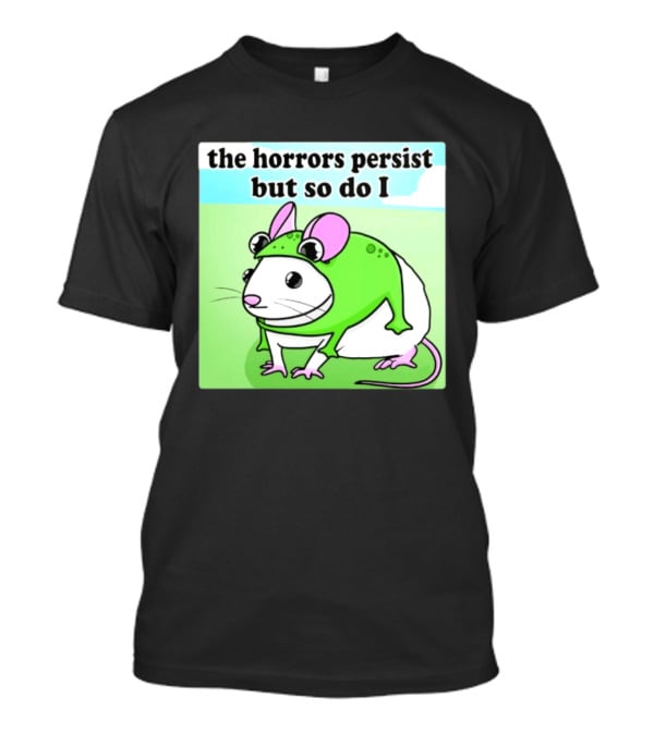 The Horrors Persist But So Do I Mouse In Frog Costume Resilience T-Shirt
