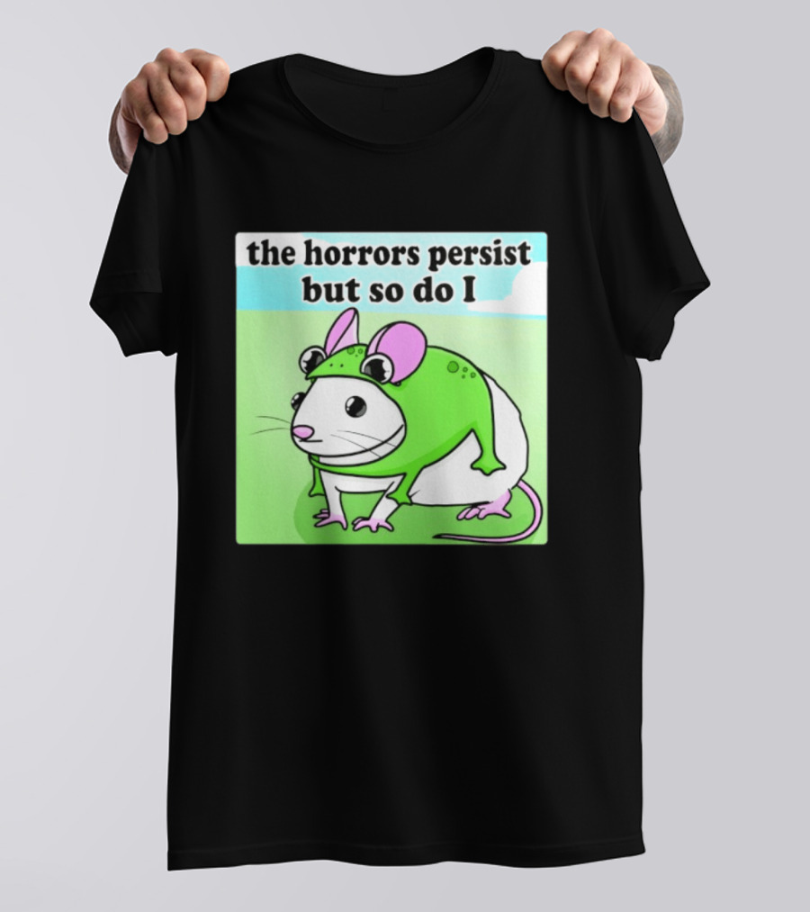 The Horrors Persist But So Do I Mouse In Frog Costume Resilience T-Shirt