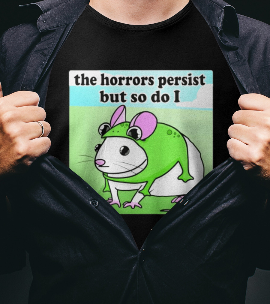 The Horrors Persist But So Do I Mouse In Frog Costume Resilience T-Shirt