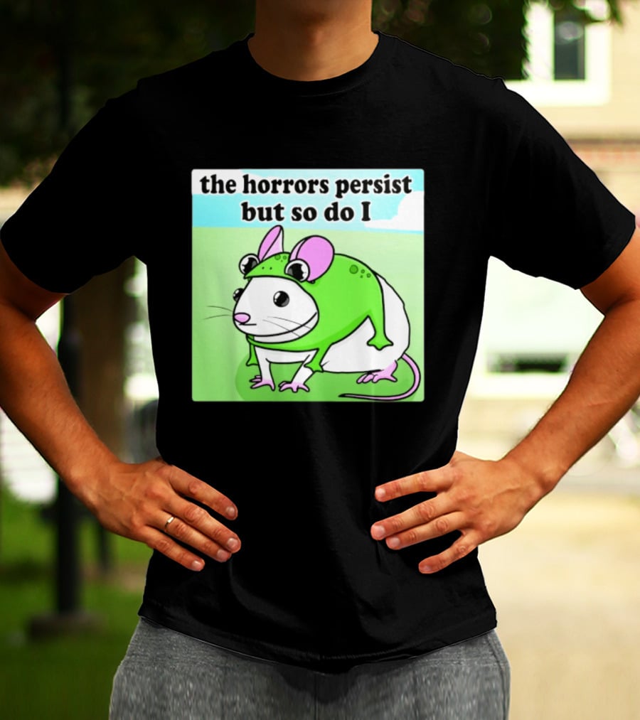 The Horrors Persist But So Do I Mouse In Frog Costume Resilience T-Shirt