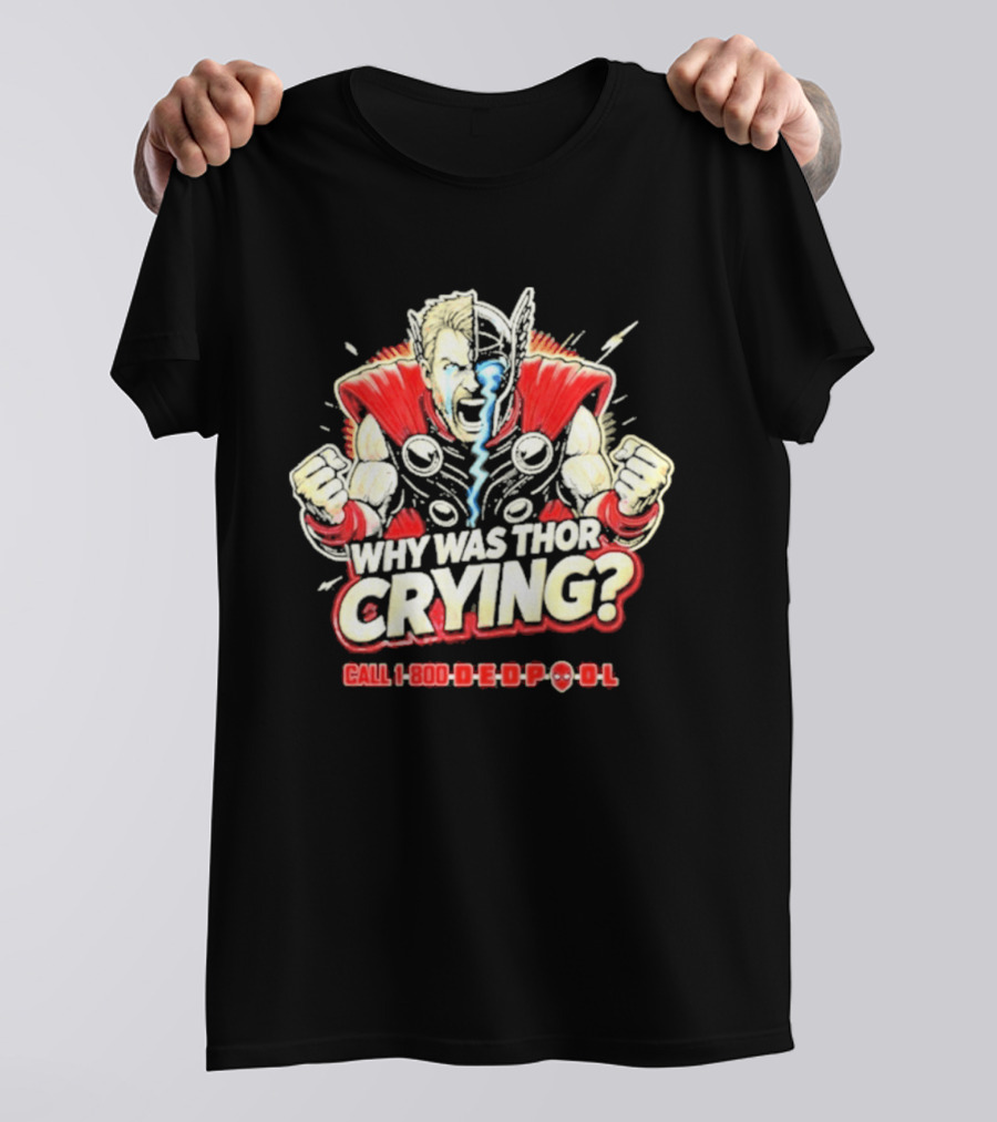 The Reel Rejects Why Was Thor Crying Call 1 800 Deadpool T-Shirt
