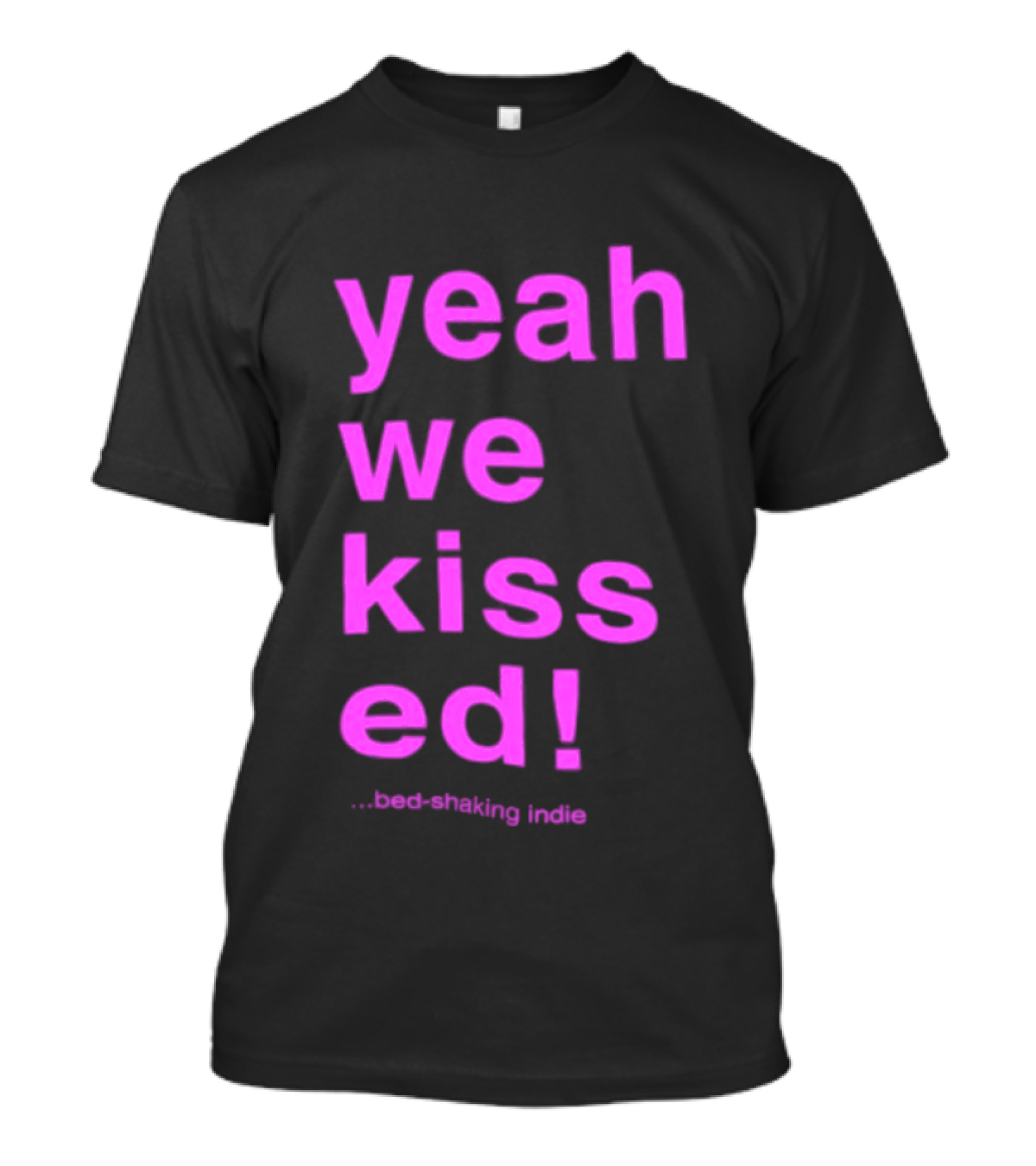 Yeah We Kissed Bed Shaking Indie T-Shirt
