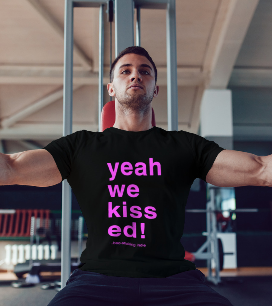 Yeah We Kissed Bed Shaking Indie T-Shirt