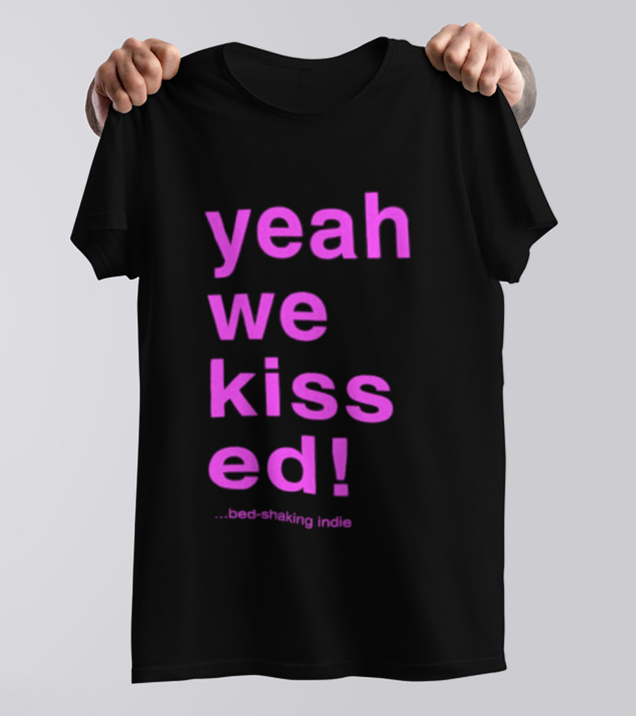 Yeah We Kissed Bed Shaking Indie T-Shirt