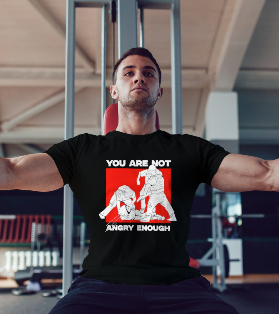 You Are Not Angry Enough Protest Activism Bold Red T-Shirt