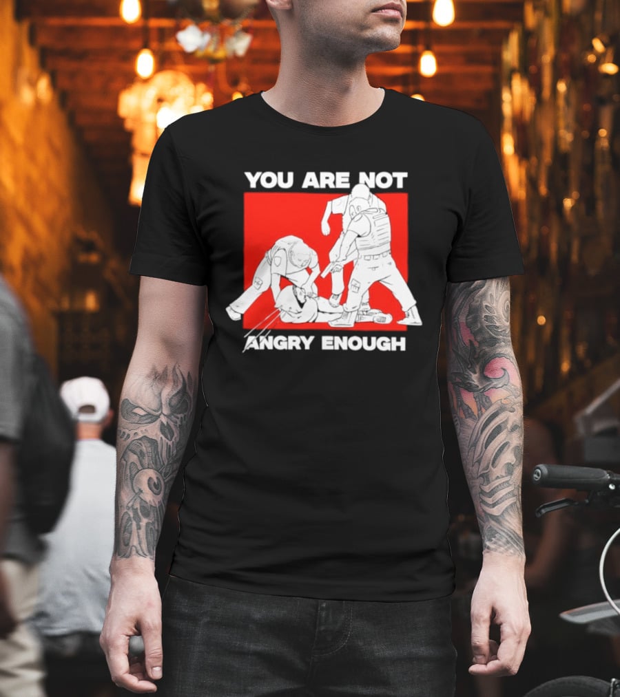 You Are Not Angry Enough Protest Activism Bold Red T-Shirt