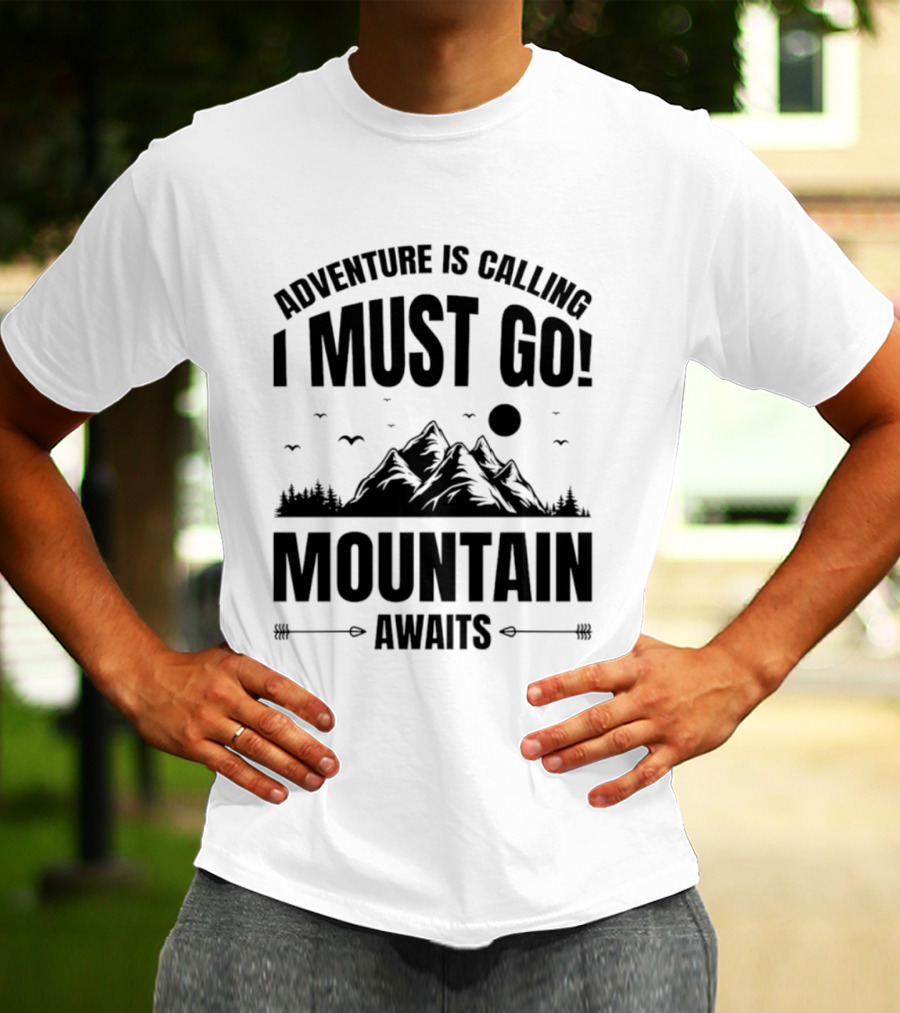 Adventure Is Calling I Must Go Mountain Awaits T-Shirt