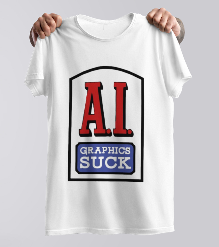 A.I. Graphics Suck T-Shirt