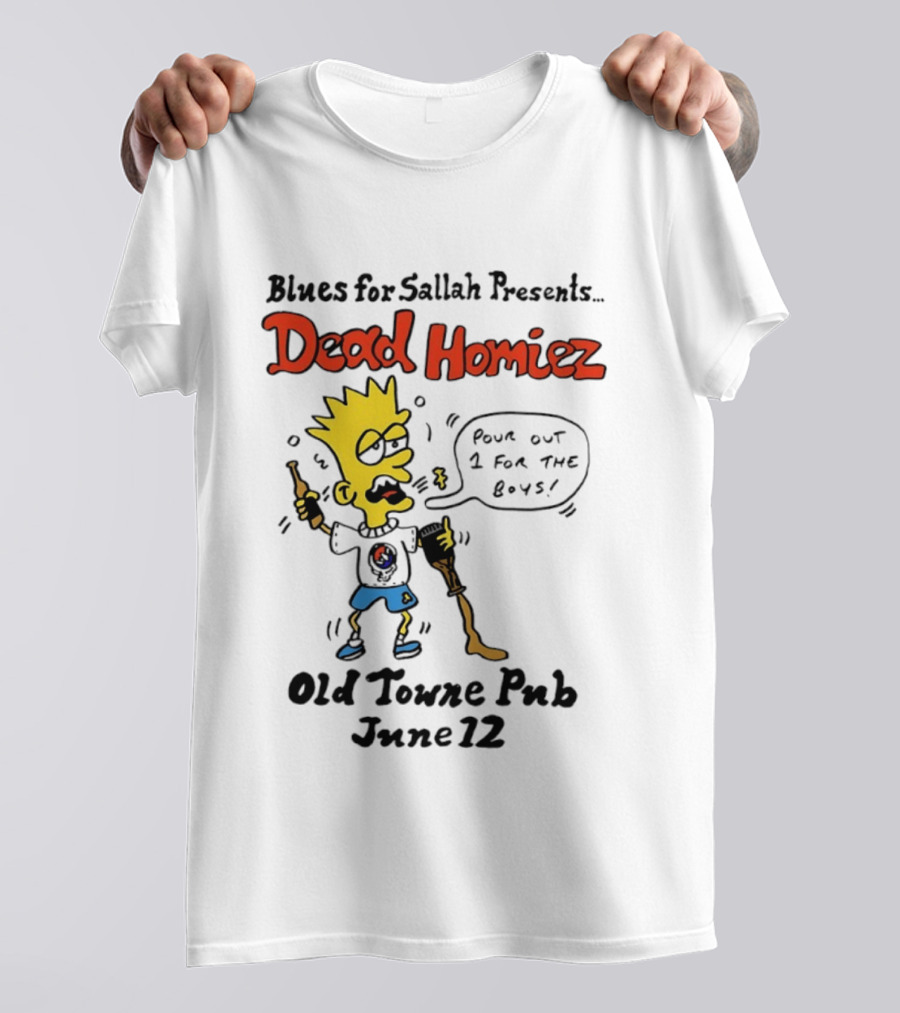 Blues For Sallah Presents Dead Homiez Pour Out 1 For The Boys Old Towne Pub June 12 T-Shirt
