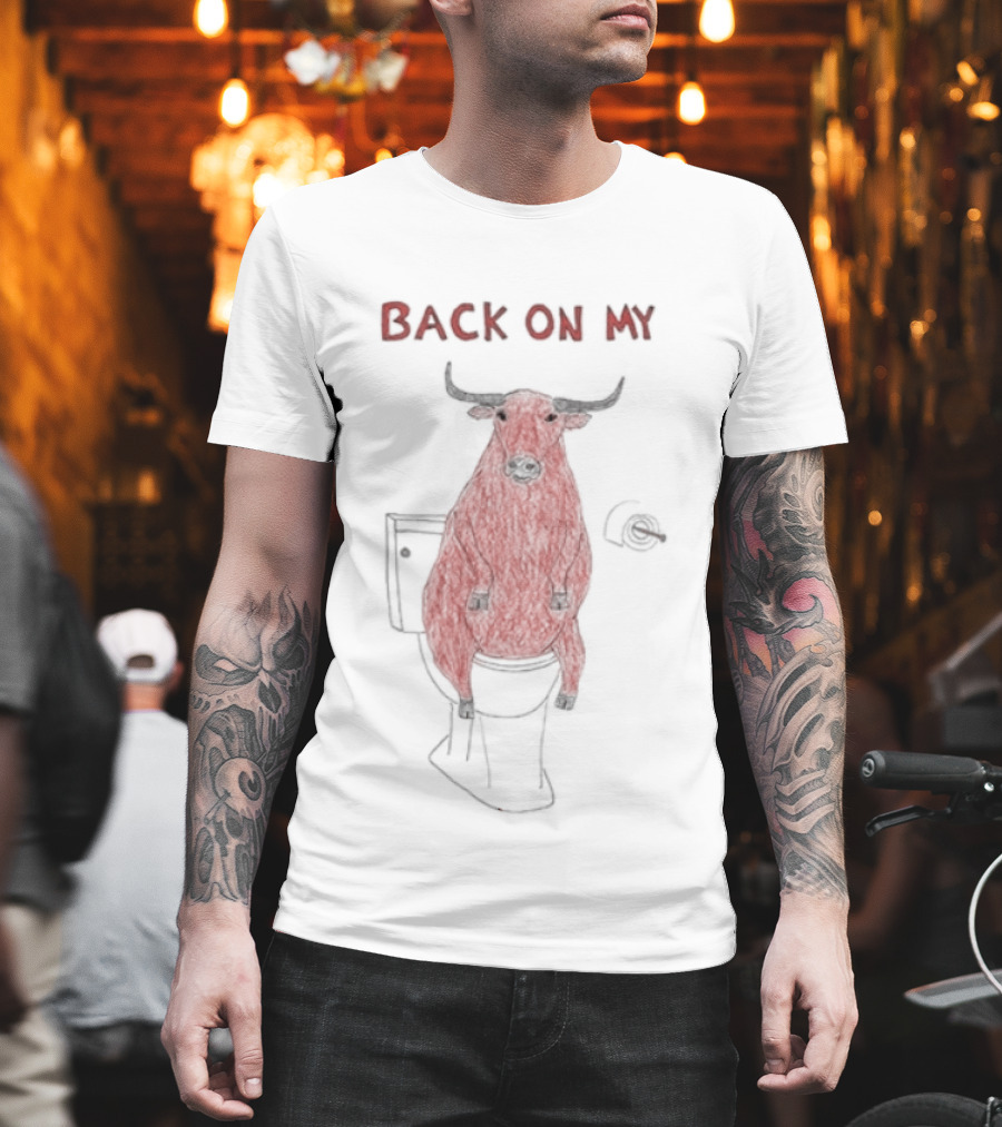 Back On My Bull Toilet Humor Bullshit T-Shirt