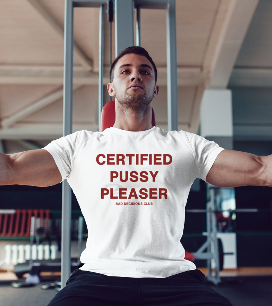 Certified Pussy Pleaser Bad Decisions Club T-Shirt