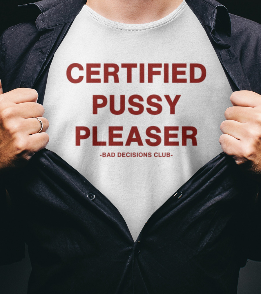 Certified Pussy Pleaser Bad Decisions Club T-Shirt