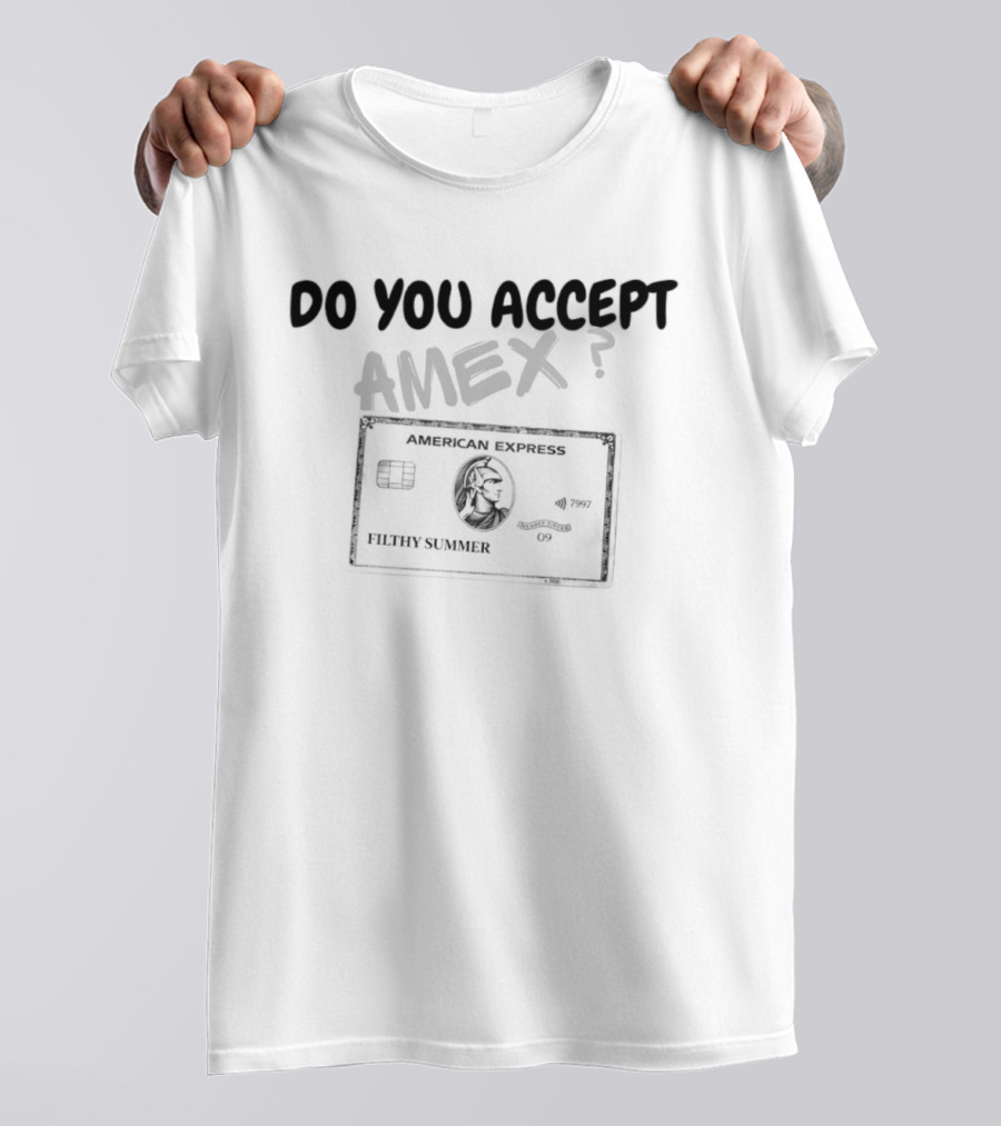 Do You Accept Amex Filthy Summer American Express Card T-Shirt