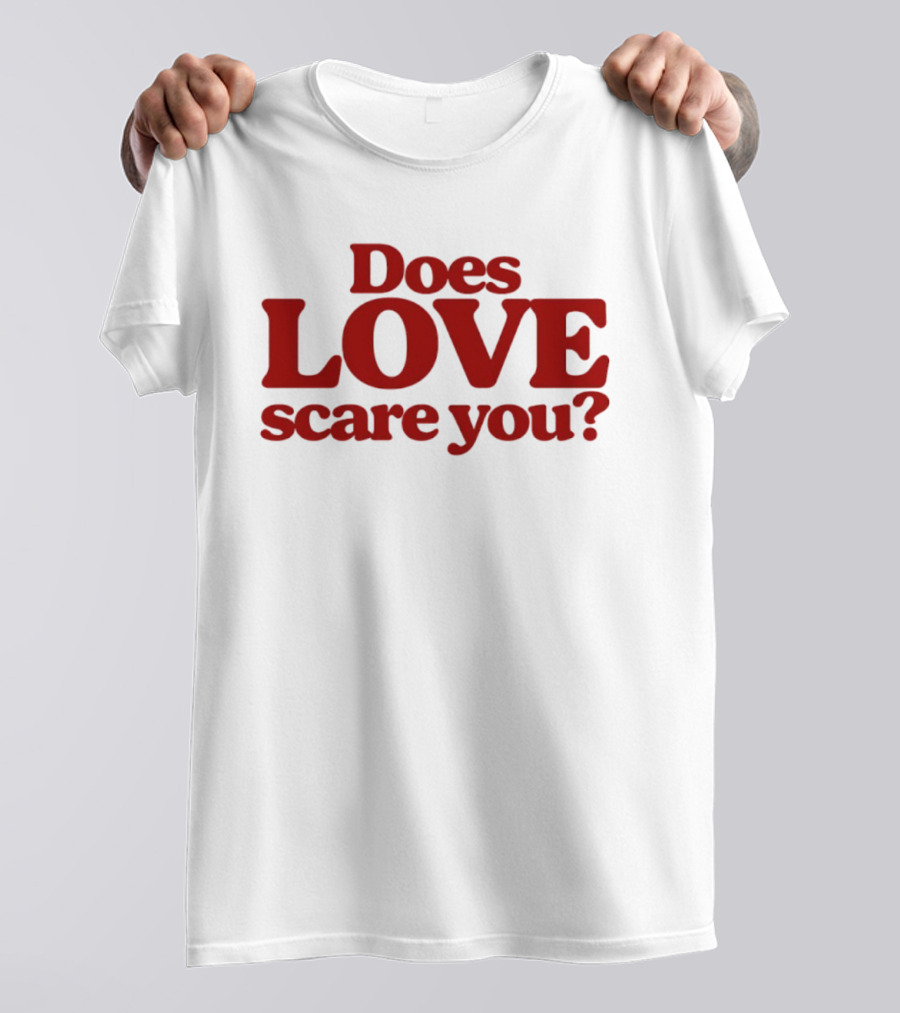 Does Love Scare You Relationship Feelings T-Shirt