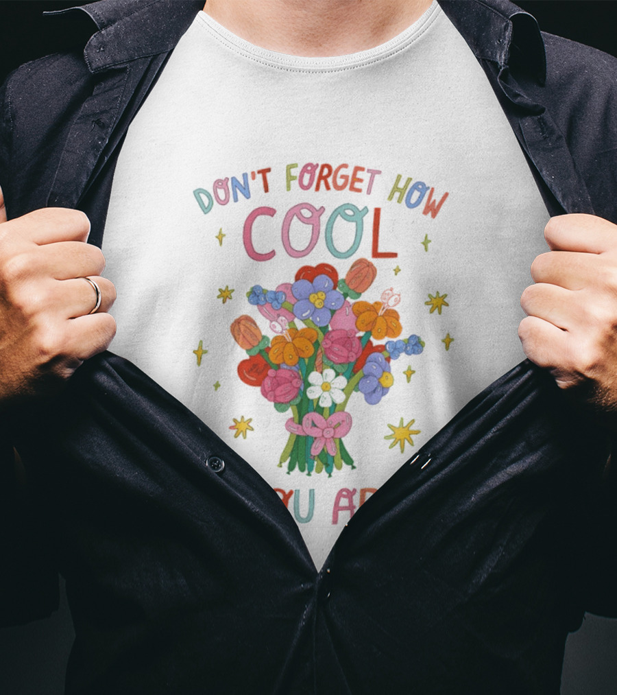 Don't Forget How Cool You Are Balloon Flower Bouquet T-Shirt