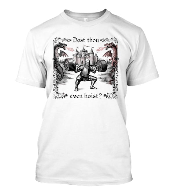 Dost Thou Even Hoist Knight Dragons Castle Fire Medieval T-Shirt