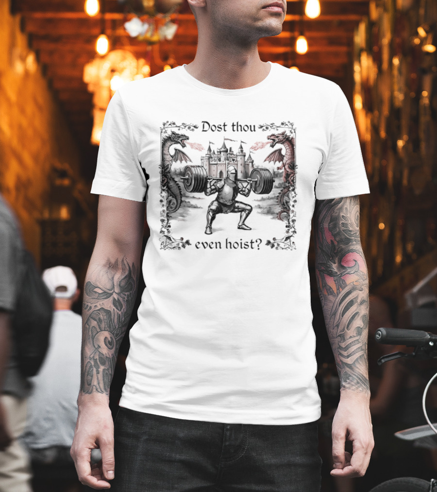 Dost Thou Even Hoist Knight Dragons Castle Fire Medieval T-Shirt