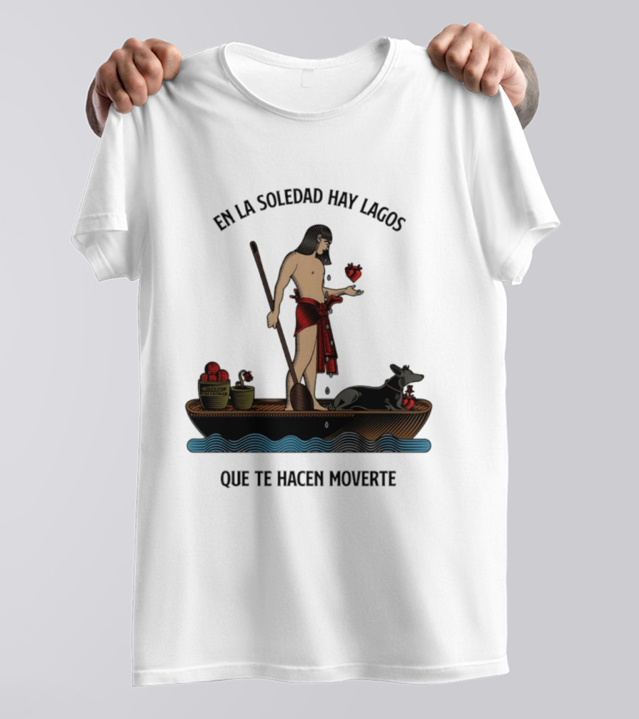 En La Soledad Hay Lagos Que Te Hacen Moverte T-Shirt