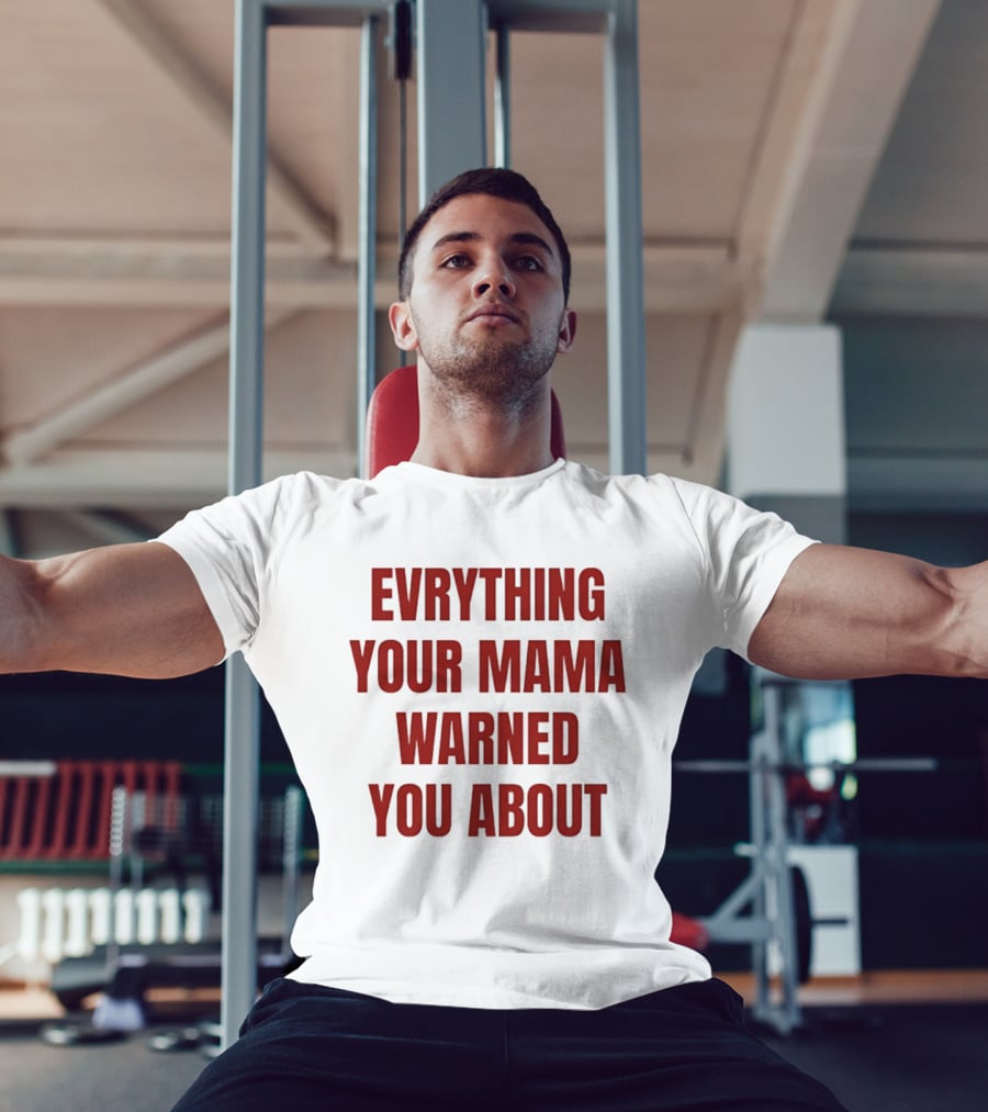 Everything Your Mama Warned You About T-Shirt