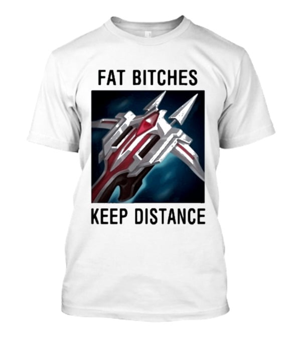 Fat Bitches Keep Distance Magic Crossbow League Of Legends T-Shirt