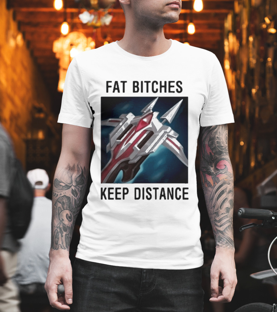 Fat Bitches Keep Distance Magic Crossbow League Of Legends T-Shirt