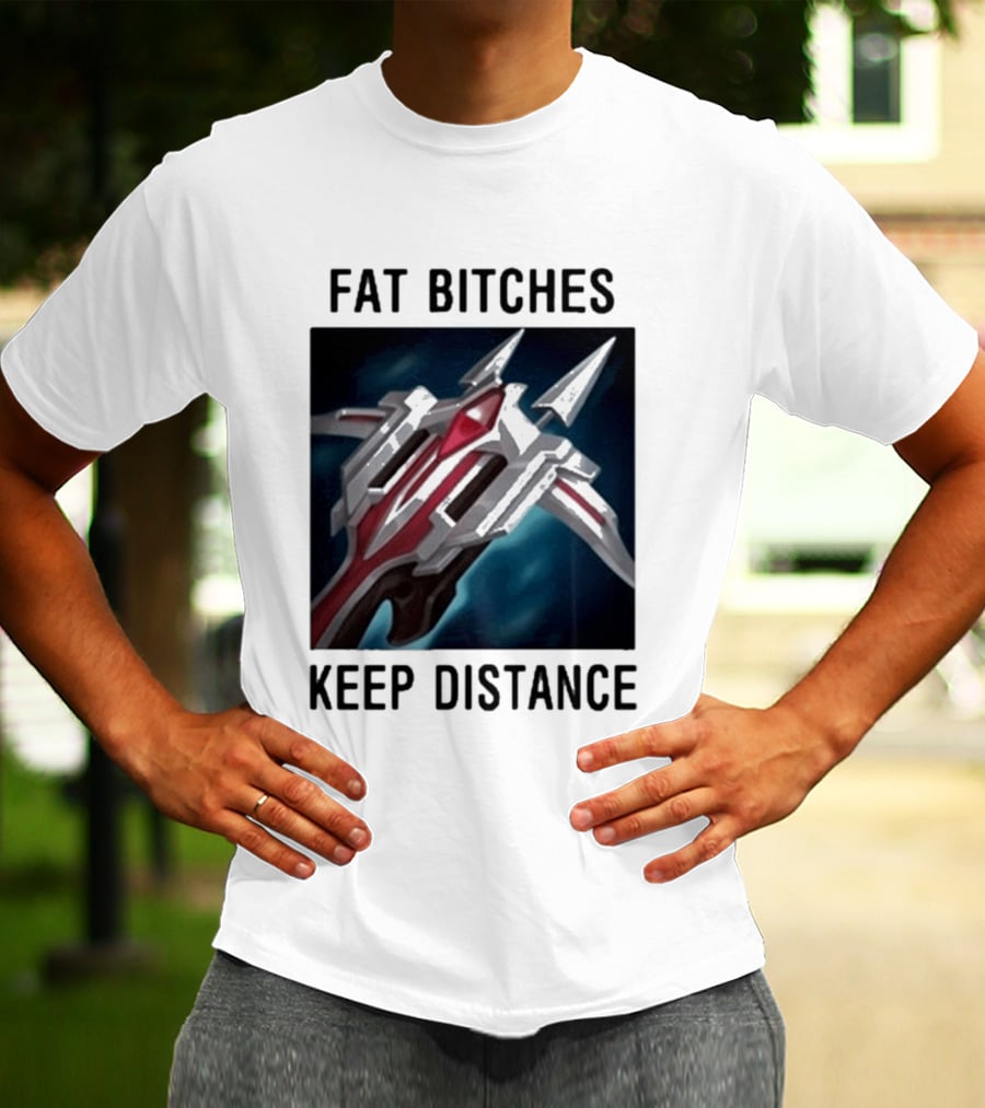 Fat Bitches Keep Distance Magic Crossbow League Of Legends T-Shirt