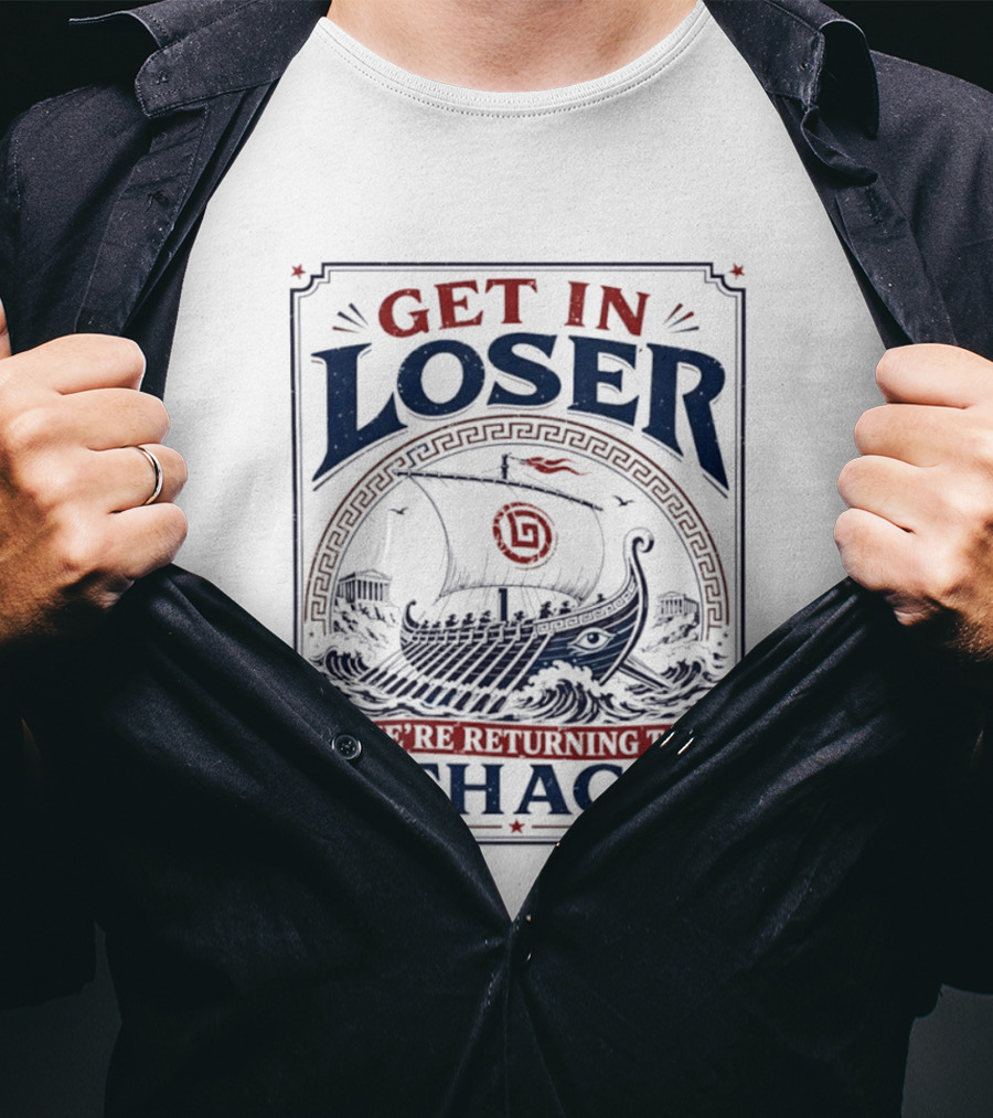 Get In Loser We're Returning To Ithaca Ancient Greek Ship Adventure T-Shirt