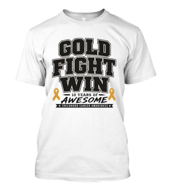 Gold Fight Win 10 Years Of Awesome Childhood Cancer Awareness Ribbons T-Shirt