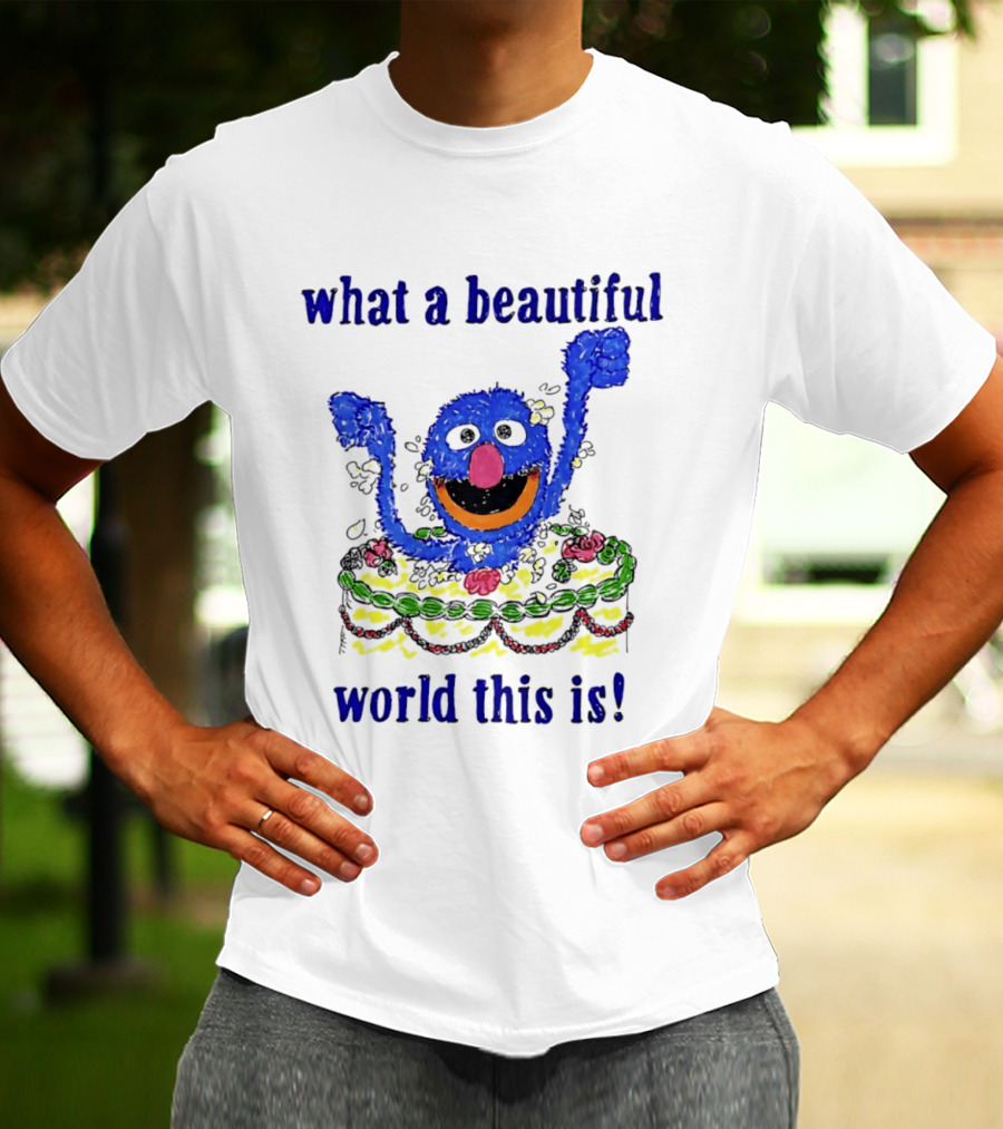 Grover Happy Celebration What A Beautiful World This Is T-Shirt