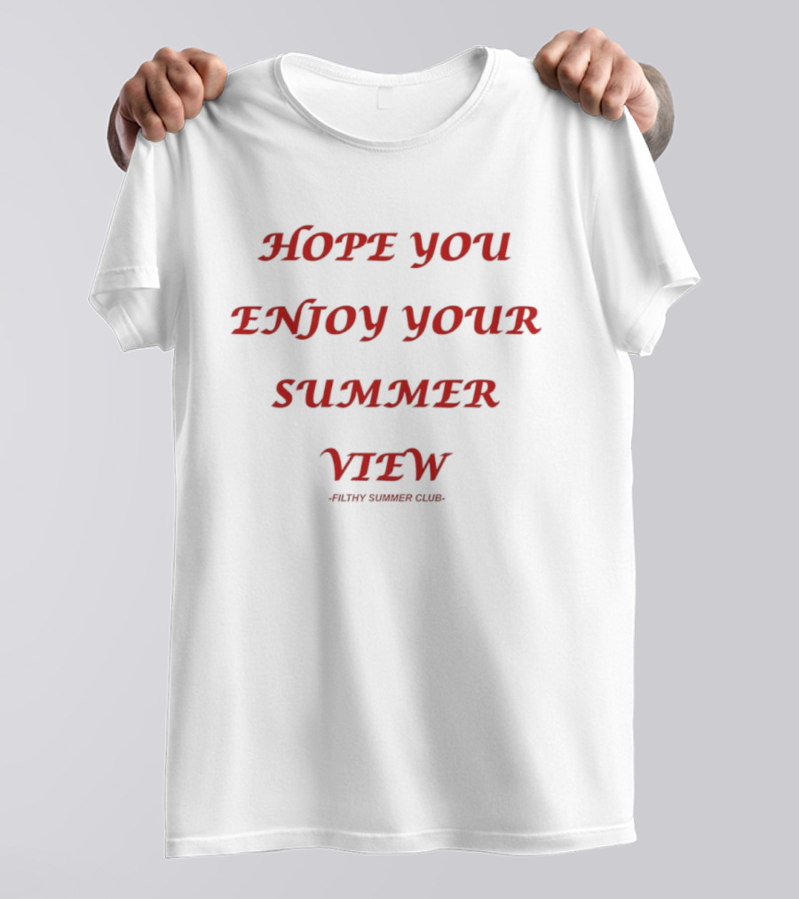 Hope You Enjoy Your Summer View Filthy Summer Club T-Shirt
