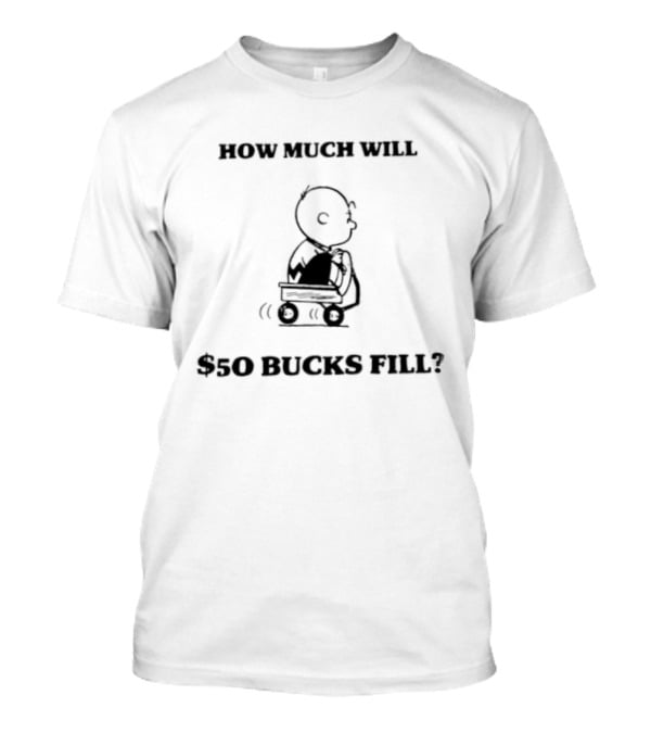 How Much Will $50 Bucks Fill Charlie Brown Cart Question T-Shirt