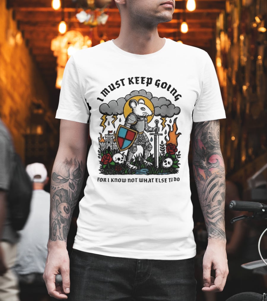 I Must Keep Going Mouse Knight Sword Roses Lightning Skulls T-Shirt