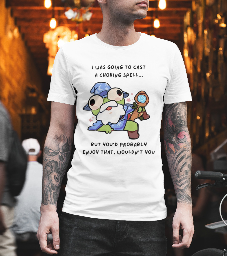 I Was Going To Cast A Choking Spell But You'd Probably Enjoy That Wizard Frog With Staff T-Shirt